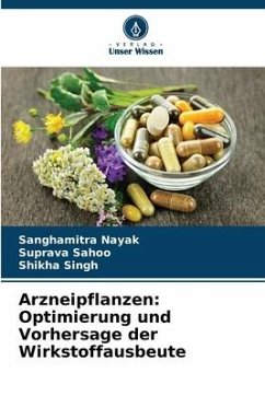 Arzneipflanzen: Optimierung und Vorhersage der Wirkstoffausbeute - Nayak, Sanghamitra;Sahoo, Suprava;Singh, Shikha