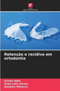 Retenção e recidiva em ortodontia - Aditi, Srishti;Verma, Sneh Lata;MINERVA, HAOBAM