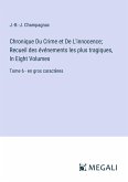 Chronique Du Crime et De L'innocence; Recueil des événements les plus tragiques, In Eight Volumes