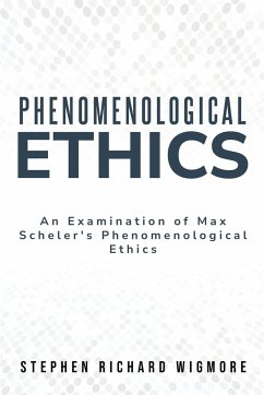 An Examination of Max Scheler's Phenomenological Ethics - Wigmore, Stephen Richard