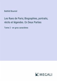 Les Rues de Paris; Biographies, portraits, récits et légendes. En Deux Parties - Bouniol, Bathild