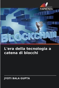 L'era della tecnologia a catena di blocchi - GUPTA, JYOTI BALA