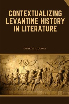 Contextualizing Levantine History in Literature - Gomez, Patricia R.