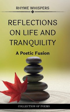 Reflections on Life and Tranquility: A Poetic Fusion: Collection of poems of Whispers of Existence and Echoes of Serenity - Whispers, Rhyme