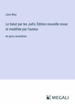 Le Salut par les Juifs; Édition nouvelle revue et modifiée par l'auteur - Bloy, Léon