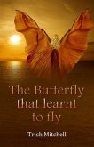 The Butterfly that learnt to fly (eBook, ePUB) The Butterfly that learnt to fly (eBook, ePUB)
