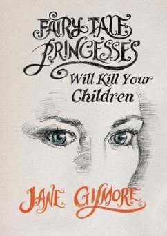 Fairy Tale Princesses Will Kill Your Children (eBook, ePUB) - Gilmore, Jane