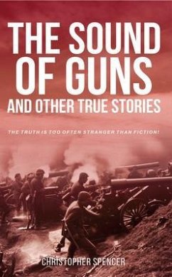 The Sound of Guns and Other True Stories (eBook, ePUB) - Spencer, Christopher