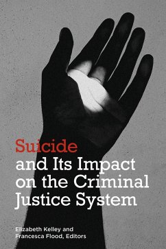 Suicide and its Impact on the Criminal Justice System (eBook, ePUB) - Kelley, Elizabeth; Flood, Francesca M.