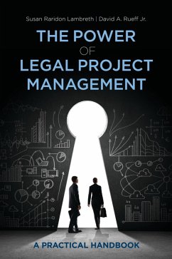 The Power of Legal Project Management (eBook, ePUB) - Rueff, Jr. David A.; Lambreth, Susan Raridon
