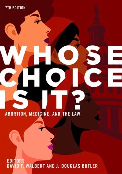 Whose Choice Is It? Abortion, Medicine, and the Law, 7th Edition (eBook, ePUB) - Butler, J. Douglas; Walbert, David F.