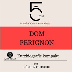 Dom Perignon: Kurzbiografie kompakt (MP3-Download) - 5 Minuten; 5 Minuten Biografien; Fritsche, Jürgen