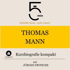 Thomas Mann: Kurzbiografie kompakt (MP3-Download) - 5 Minuten; 5 Minuten Biografien; Fritsche, Jürgen
