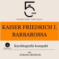 Kaiser Friedrich I. Barbarossa: Kurzbiografie kompakt (MP3-Download) - 5 Minuten; 5 Minuten Biografien; Fritsche, Jürgen