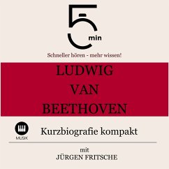 Ludwig van Beethoven: Kurzbiografie kompakt (MP3-Download) - 5 Minuten; 5 Minuten Biografien; Fritsche, Jürgen