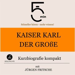 Kaiser Karl der Große: Kurzbiografie kompakt (MP3-Download) - 5 Minuten; 5 Minuten Biografien; Fritsche, Jürgen