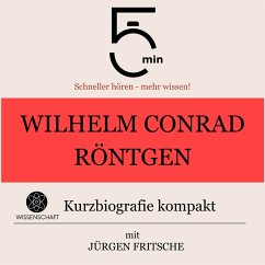 Wilhelm Conrad Röntgen: Kurzbiografie kompakt (MP3-Download) - 5 Minuten; 5 Minuten Biografien; Fritsche, Jürgen