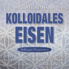KOLLOIDALES EISEN [Solfeggio 174, 285, 528 Hertz] (MP3-Download) - Reimann, Michael; Ruland, Jeanne