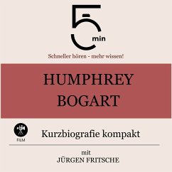 Humphrey Bogart: Kurzbiografie kompakt (MP3-Download) - 5 Minuten; 5 Minuten Biografien; Fritsche, Jürgen