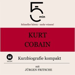 Kurt Cobain: Kurzbiografie kompakt (MP3-Download) - 5 Minuten; 5 Minuten Biografien; Fritsche, Jürgen