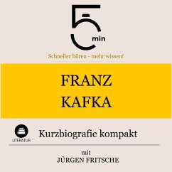Franz Kafka: Kurzbiografie kompakt (MP3-Download) - 5 Minuten; 5 Minuten Biografien; Fritsche, Jürgen