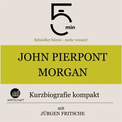 John Pierpont Morgan: Kurzbiografie kompakt (MP3-Download) - 5 Minuten; 5 Minuten Biografien; Fritsche, Jürgen