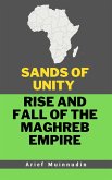 Sands Of Unity Rise And Fall Of The Maghreb Empire (eBook, ePUB) Sands Of Unity Rise And Fall Of The Maghreb Empire (eBook, ePUB)