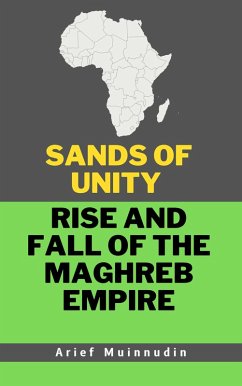 Sands Of Unity Rise And Fall Of The Maghreb Empire (eBook, ePUB) - Muinnudin, Arief