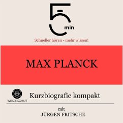 Max Planck: Kurzbiografie kompakt (MP3-Download) - 5 Minuten; 5 Minuten Biografien; Fritsche, Jürgen