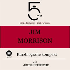 Jim Morrison: Kurzbiografie kompakt (MP3-Download) - 5 Minuten; 5 Minuten Biografien; Fritsche, Jürgen