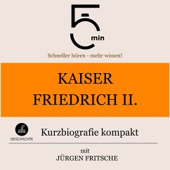 Kaiser Friedrich II.: Kurzbiografie kompakt (MP3-Download) - 5 Minuten; 5 Minuten Biografien; Fritsche, Jürgen