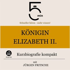 Königin Elisabeth II.: Kurzbiografie kompakt (MP3-Download) - 5 Minuten; 5 Minuten Biografien; Fritsche, Jürgen