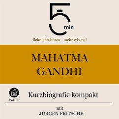 Mahatma Gandhi: Kurzbiografie kompakt (MP3-Download) - 5 Minuten; 5 Minuten Biografien; Fritsche, Jürgen