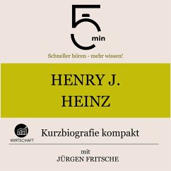 Henry J. Heinz: Kurzbiografie kompakt (MP3-Download) - 5 Minuten; 5 Minuten Biografien; Fritsche, Jürgen