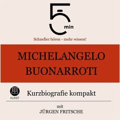 Michelangelo Buonarroti: Kurzbiografie kompakt (MP3-Download) - 5 Minuten; 5 Minuten Biografien; Fritsche, Jürgen