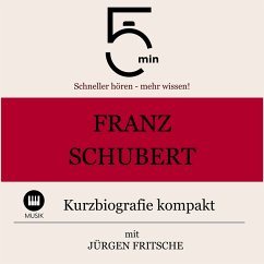 Franz Schubert: Kurzbiografie kompakt (MP3-Download) - 5 Minuten; 5 Minuten Biografien; Fritsche, Jürgen
