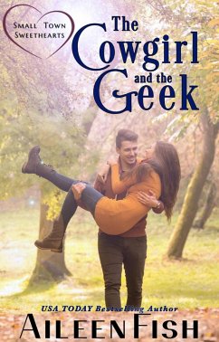 The Cowgirl and the Geek (Small-Town Sweethearts, #2) (eBook, ePUB) - Fish, Aileen