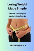 Losing Weight Made Simple: Proven Techniques for Lasting Results (eBook, ePUB)
