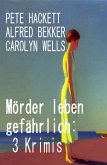 Mörder leben gefährlich: 3 Krimis (eBook, ePUB) Mörder leben gefährlich: 3 Krimis (eBook, ePUB)