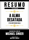 Resumo Estendido - A Alma Desatada (The Untethered Soul) - Baseado No Livro De Michael Singer (eBook, ePUB)