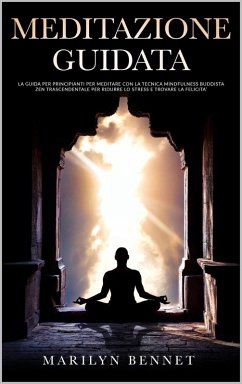 Cover Meditazione Guidata: La Guida per Principianti per Meditare con la Tecnica Mindfulness Buddista Zen Trascendentale per Ridurre lo Stress e Trovare la Felicità (Ancient Wisdom, #2) (eBook, ePUB)