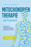 Mitochondrientherapie - Das Praxisbuch: Mit reaktivierten Zellkraftwerken zu neuer Lebensenergie, Vitalität und ganzheitlicher Gesundheit - inkl. 4-Wochen-Soforthilfeplan & Anwendungsbeispielen (eBook, ePUB)