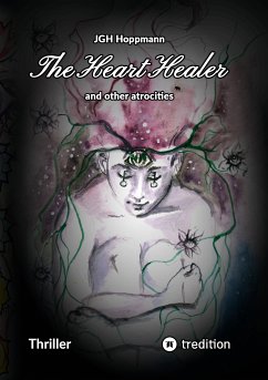 The Heart Healer - and other atrocities (eBook, ePUB) - Hoppmann, Jürgen G. H.