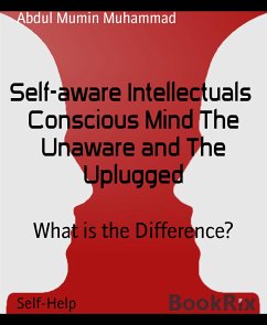 Self-aware Intellectuals Conscious Mind The Unaware and The Uplugged (eBook, ePUB) - Mumin Muhammad, Abdul