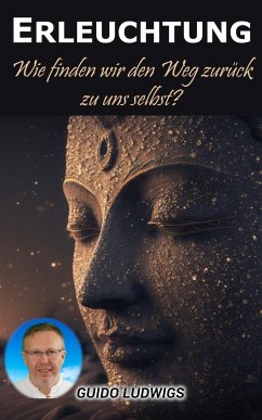 Erleuchtung: Wie finden wir den Weg zurück zu uns selbst? (eBook, ePUB) - Ludwigs, Guido