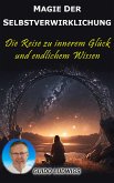 Magie der Selbstverwirklichung: Die Reise zu innerem Glück und unendlichem Wissen (eBook, ePUB)