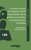 La banca central de objetivo móvil: trasmutación de la Política Económica Constitucional en Colombia (eBook, ePUB)
