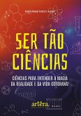 Ser Tão Ciências: Ciências para Entender a Magia da Realidade e da Vida Cotidiana! (eBook, ePUB)