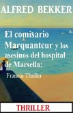 El comisario Marquanteur y los asesinos del hospital de Marsella: Francia Thriller (eBook, ePUB)