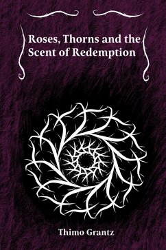 Roses, Thorns and the Scent of Redemption (eBook, ePUB) - Grantz, Thimo